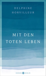 Mit den Toten leben - Delphine Horvilleur