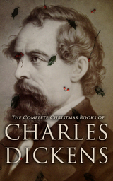 The Complete Christmas Books of Charles Dickens - Charles Dickens