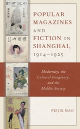 Popular Magazines and Fiction in Shanghai, 1914-1925 -  Peijie Mao