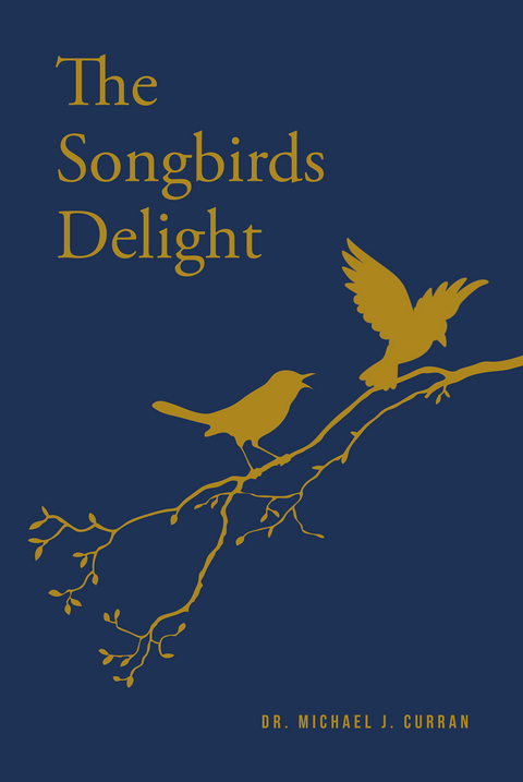 The Songbirds Delight - Dr. Michael J. Curran