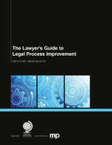 Lawyer's Guide to Legal Process Improvement -  Andrew M Baker,  Scott Rechtschaffen,  Antony Smith,  Simon Thompson,  Lann Wasson,  Barbara J Boake,  Chris Bull,  JD Catherine Alman MacDonagh,  Kim R Craig,  Tim Hanson,  Rick A Kathuria,  Stephanie Kimbro,  Robert Millard