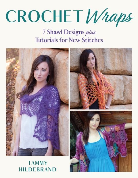 Crochet Wraps: 7 Shawl Designs plus Tutorials for New Stitches -  Tammy Hildebrand