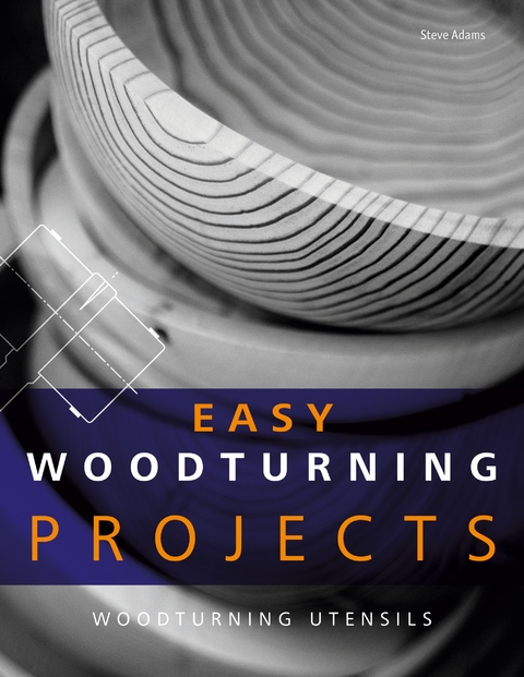 Easy Woodturning Projects - Steve Adams