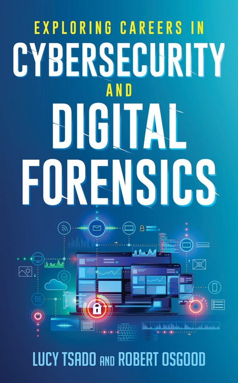 Exploring Careers in Cybersecurity and Digital Forensics -  Robert Osgood,  Lucy Tsado