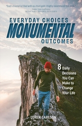 Everyday Choices, Monumental Outcomes -  Loren Carlson