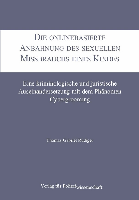 Die onlinebasierte Anbahnung des sexuellen Missbrauchs eines Kindes - Thomas-Gabriel Rüdiger