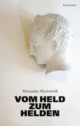 Vom Held zum Helden - Alexander Markwirth