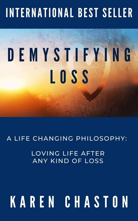 Demystifying Loss: A LIFE CHANGING PHILOSOPHY -  Karen Chaston