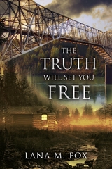 The Truth Will Set You Free - Lana M. Fox