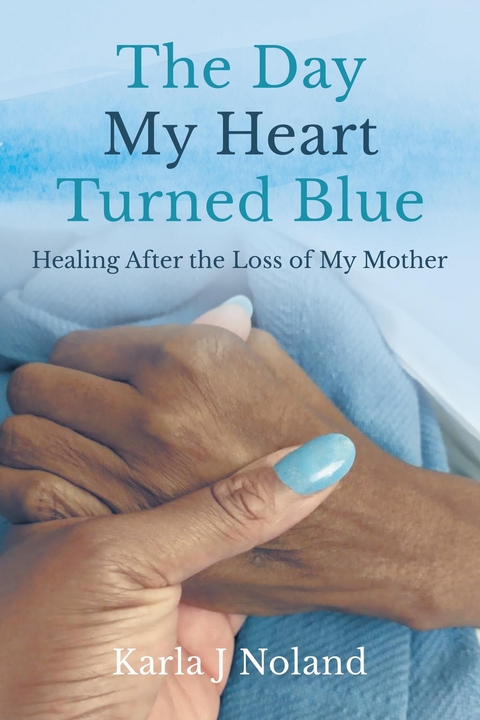 The Day My Heart Turned Blue - Karla J Noland