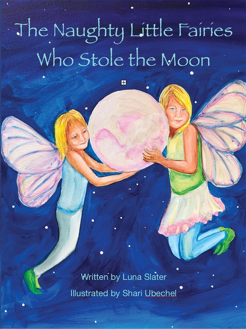 The Naughty Little Fairies Who Stole The Moon - Luna Slater