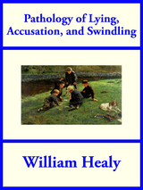 Pathology of Lying, Accusation, and Swindling - William Healy