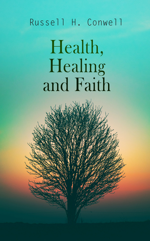 Health, Healing and Faith - Russell H. Conwell