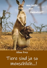 Tiere sind ja so menschlich...! - Alina Frey