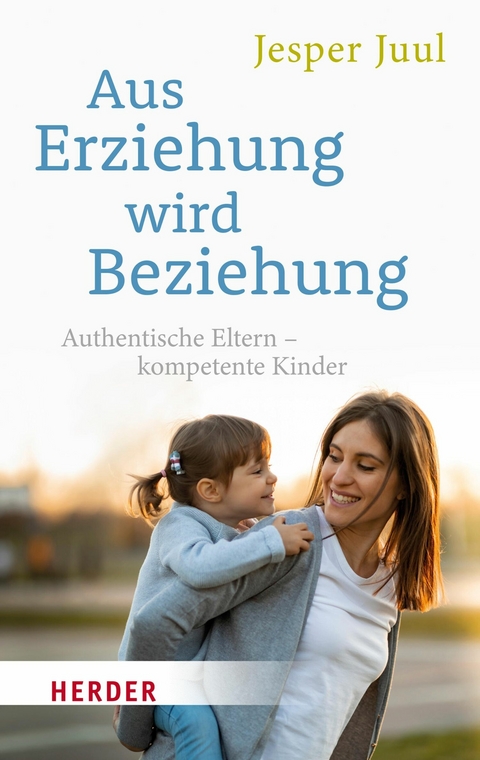 Aus Erziehung wird Beziehung - Jesper Juul