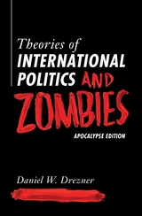 Theories of International Politics and Zombies -  Daniel W. Drezner