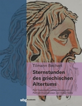 Sternstunden des griechischen Altertums - Tilmann Bechert