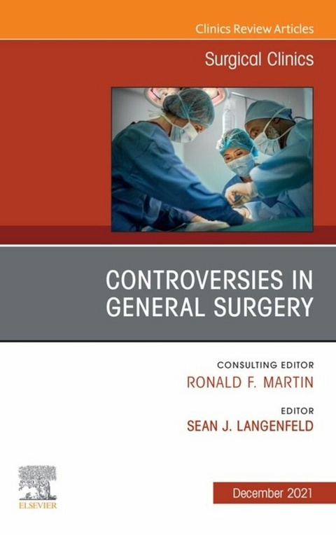 Controversies in General Surgery, An Issue of Surgical Clinics, E-Book - 