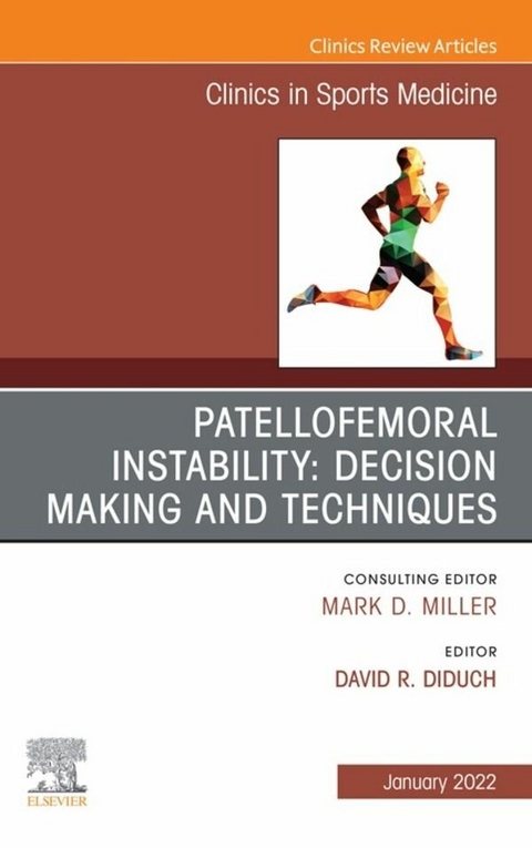 Patellofemoral Instability Decision Making and Techniques, An Issue of Clinics in Sports Medicine, E-Book - 