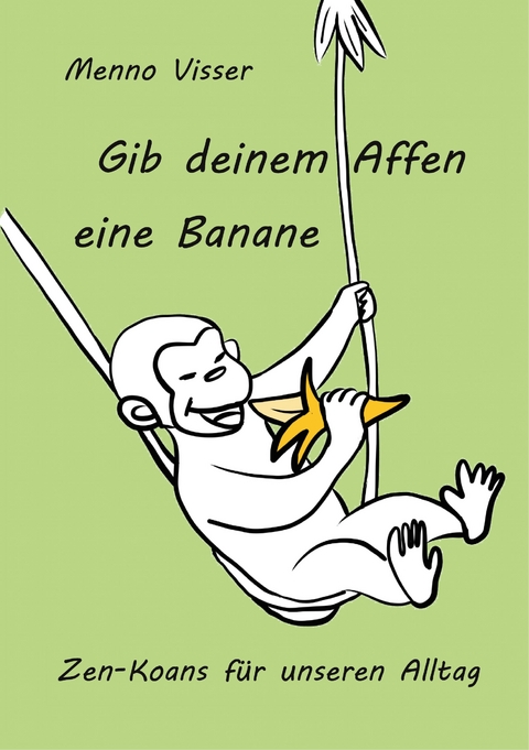 Gib deinem Affen eine Banane - Menno Visser