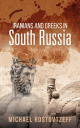 Iranians and Greeks in South Russia -  Michael Rostovtzeff