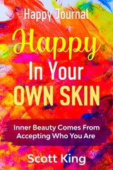 Happy Journal - Happy In Your Own Skin - Scott King