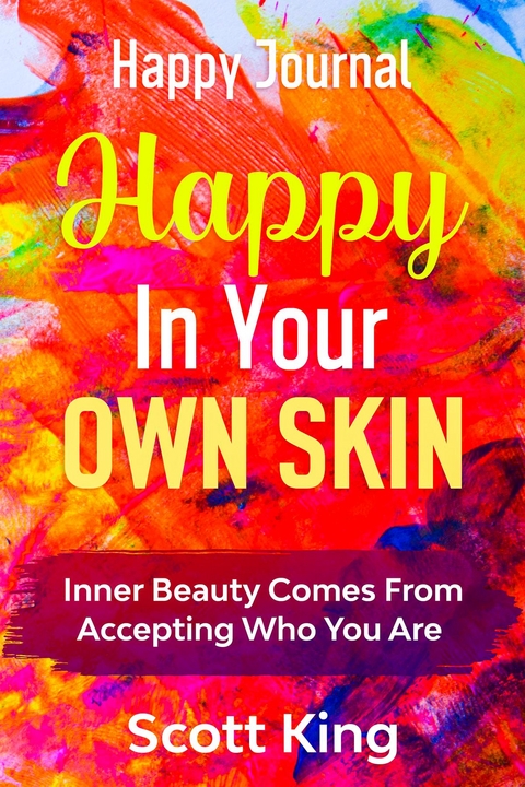 Happy Journal - Happy In Your Own Skin - Scott King