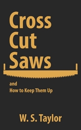 Cross Cut Saws and How to Keep Them Up -  W. S. Taylor