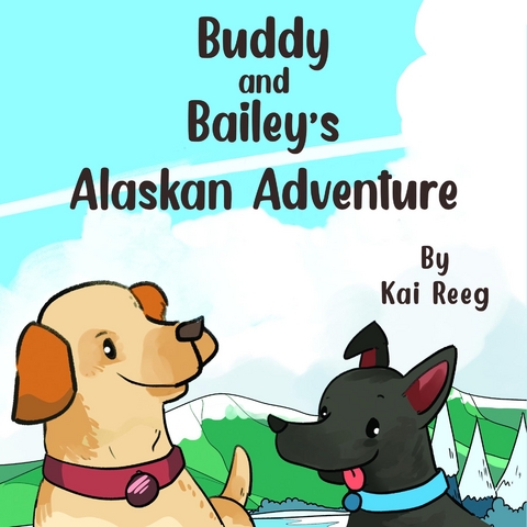 Buddy and Bailey's Alaskan Adventure - Kai Reeg