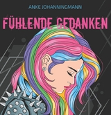 Fühlende Gedanken - Anke Johanningmann