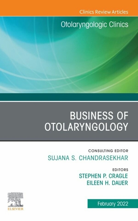 Business of Otolaryngology , An Issue of Otolaryngologic Clinics of North America, E-Book - 