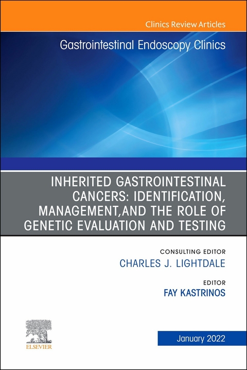 Inherited Gastrointestinal Cancers: Identification, Management and the Role of Genetic Evaluation and Testing, An Issue of Gastrointestinal Endoscopy Clinics, E-Book - 