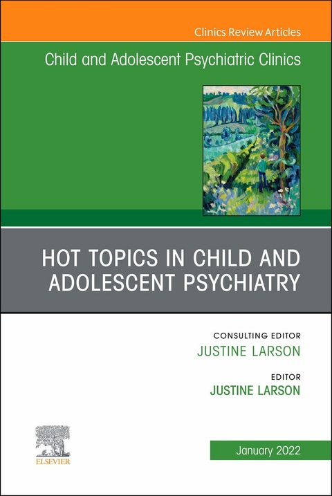 Hot Topics in Child and Adolescent Psychiatry, An Issue of ChildAnd Adolescent Psychiatric Clinics of North America, E-Book - 