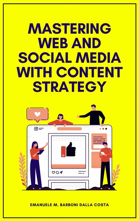 Mastering Web and Social Media with Content Strategy -  Emanuele M. Barboni Dalla Costa