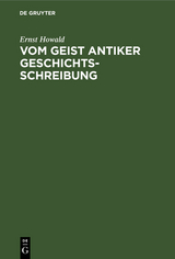 Vom Geist antiker Geschichtsschreibung - Ernst Howald