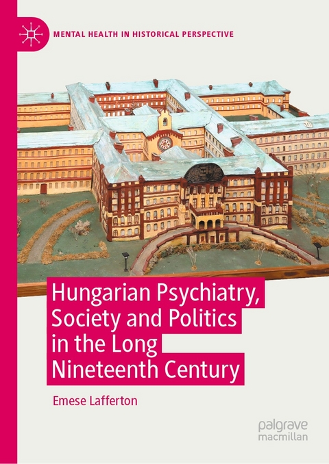 Hungarian Psychiatry, Society and Politics in the Long Nineteenth Century - Emese Lafferton