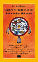 Chakra-Meditation in der indianischen Heilkunst - Siegfried Lorenz