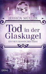 Tod in der Glaskugel - Jessica Müller