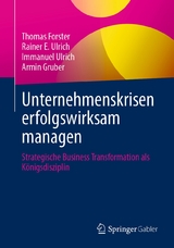 Unternehmenskrisen erfolgswirksam managen - Thomas Forster, Rainer E. Ulrich, Immanuel Ulrich, Armin Gruber