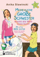 Meine kleine große Schwester macht die Welt sooo bunt! My little big sister makes the world sooo colorful! - Anika Slawinski