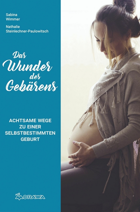 Das Wunder des Gebärens -  Sabina Wimmer,  Nathalie Steinlechner-Paulowitsch