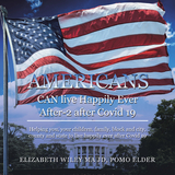 Americans Can Live Happily Ever After-2 After  Covid 19 - Elizabeth Wiley Ma Jd Pomo Elder