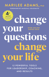 Change Your Questions, Change Your Life, 4th Edition - Marilee G. Adams