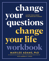 Change Your Questions, Change Your Life Workbook - Marilee Adams, Andrea F. Lipton