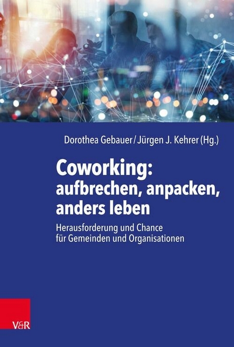 Coworking: aufbrechen, anpacken, anders leben - 