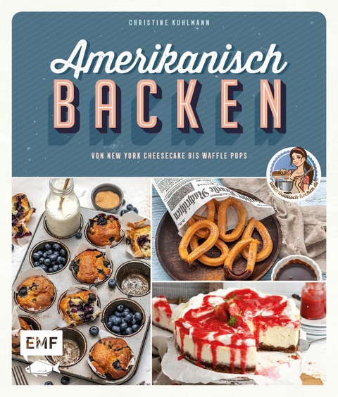 Amerikanisch backen – vom erfolgreichen YouTube-Kanal amerikanisch-kochen.de - Christine Kuhlmann