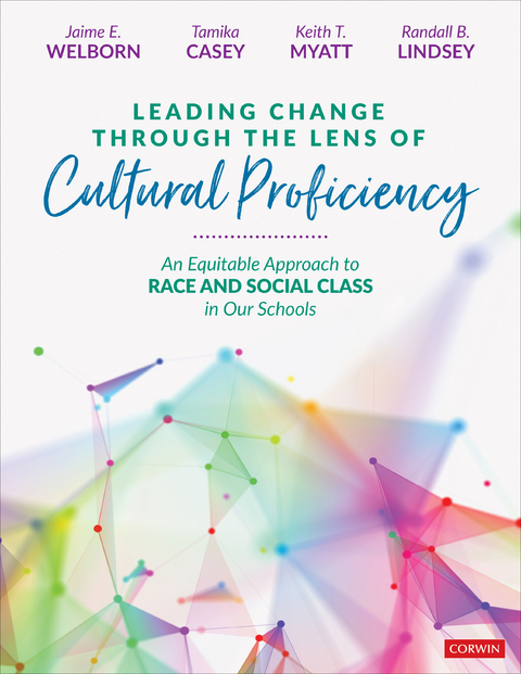 Leading Change Through the Lens of Cultural Proficiency - Jaime E. E. Welborn, Tamika Casey, Keith T. T. Myatt, Randall B. B. Lindsey