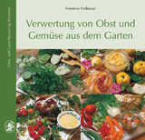 Verwertung von Obst- und Gemüse aus dem Garten - Hofbauer, Hermine