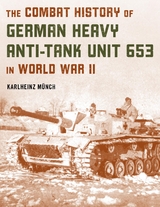 Combat History of German Heavy Anti-Tank Unit 653 in World War II -  Karlheinz Munch