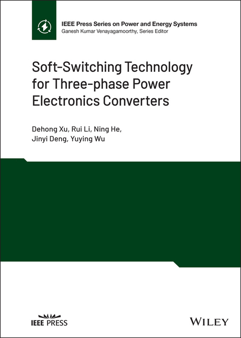 Soft-Switching Technology for Three-phase Power Electronics Converters - Dehong Xu, Rui Li, Ning He, Jinyi Deng, Yuying Wu